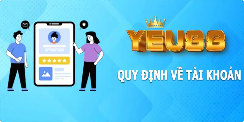 Chính sách bảo mật về Yeu88 liên quan đến tài khoản cá nhân