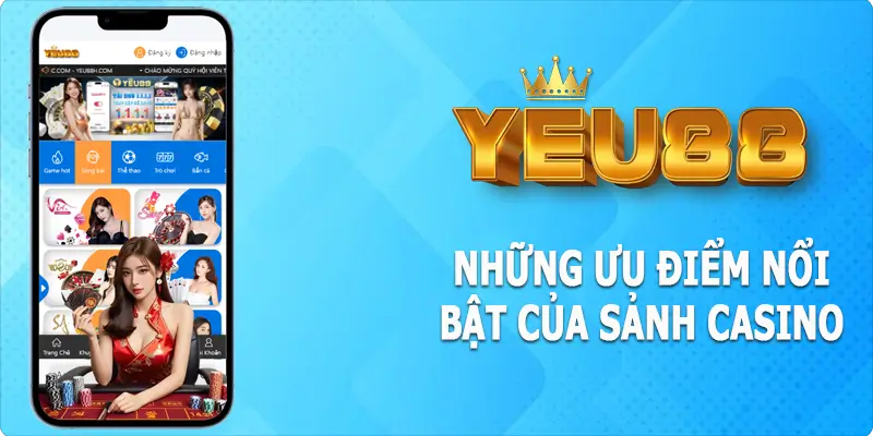 Những ưu điểm nổi bật tại sảnh game casino Yeu88