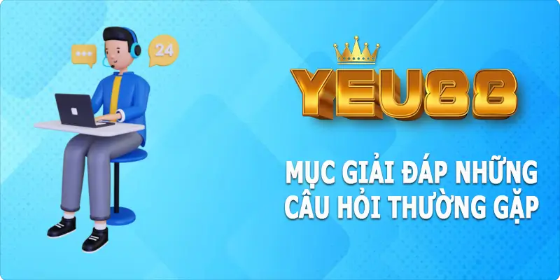 Ở đâu trên Yeu88 có mục giải đáp câu hỏi thường gặp?