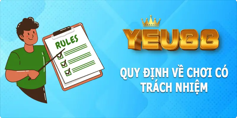 Quy định về chơi có trách nhiệm tại Yeu88