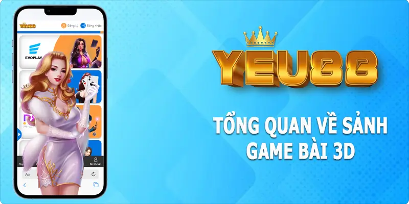 Tổng quan về sảnh game bài 3D Yeu88