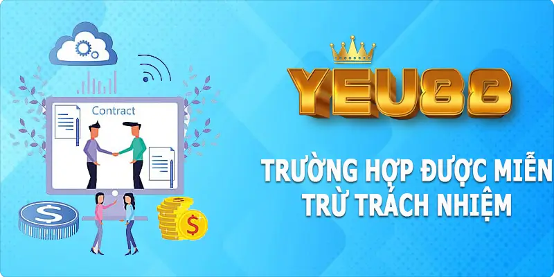 Trường hợp cho phép miễn trừ trách nhiệm tại Yeu88