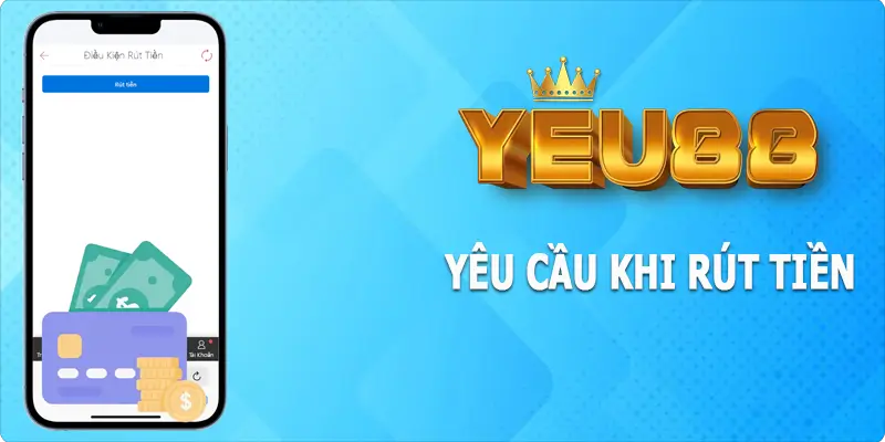 Yêu cầu cần thiết khi rút tiền Yeu88