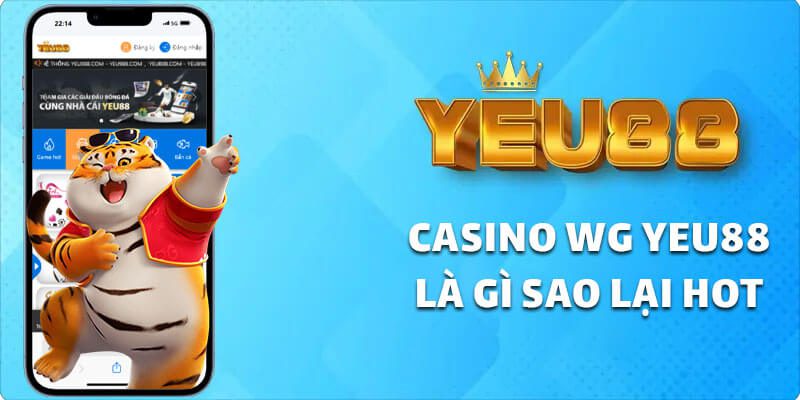 casino wg yeu88 là gì sao lại hot