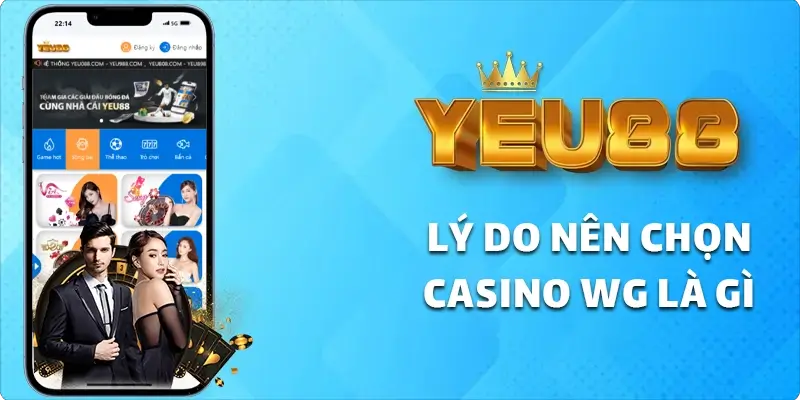 lý do nên chọn casino wg là gì