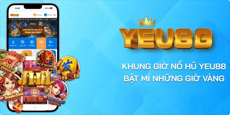 khung giờ nổ hũ yeu88 bật mí những giờ vàng