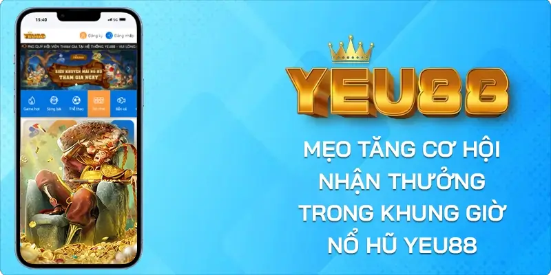 mẹo tăng cơ hội nhận thưởng trong khung giờ nổ hũ yeu88