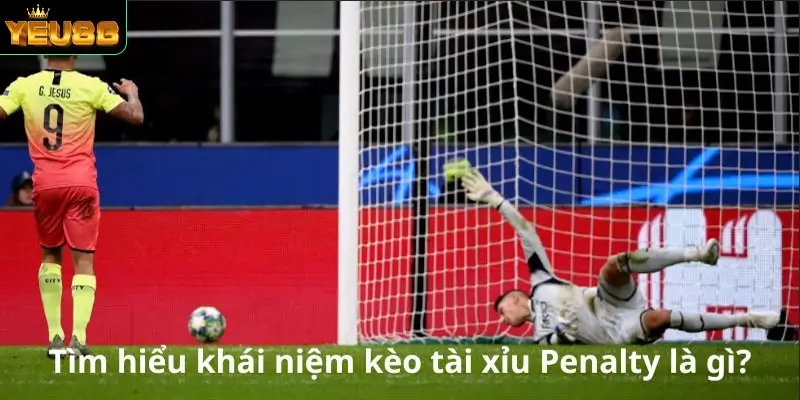 Tìm hiểu khái niệm kèo tài xỉu Penalty là gì?