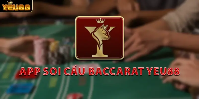 Giới thiệu app soi cầu baccarat Yeu88