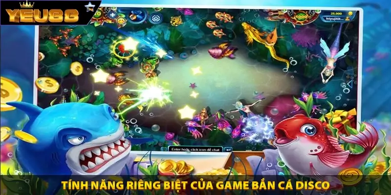 Tính năng riêng biệt của game bắn cá disco